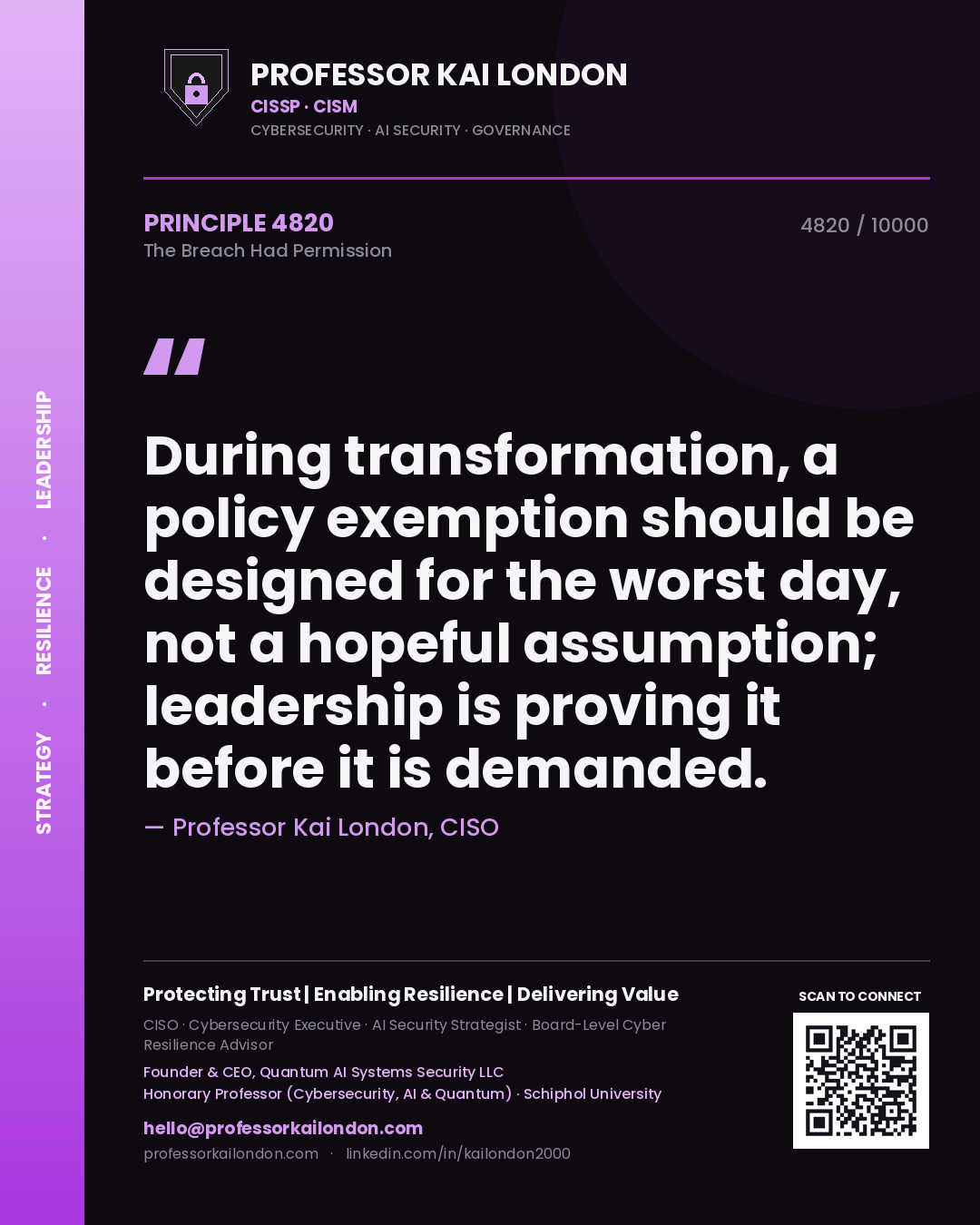Professor Kai London principle 4820: During transformation, a policy exemption should be designed for the worst day, not a hopeful assumption; leadership is proving it before it is demanded.