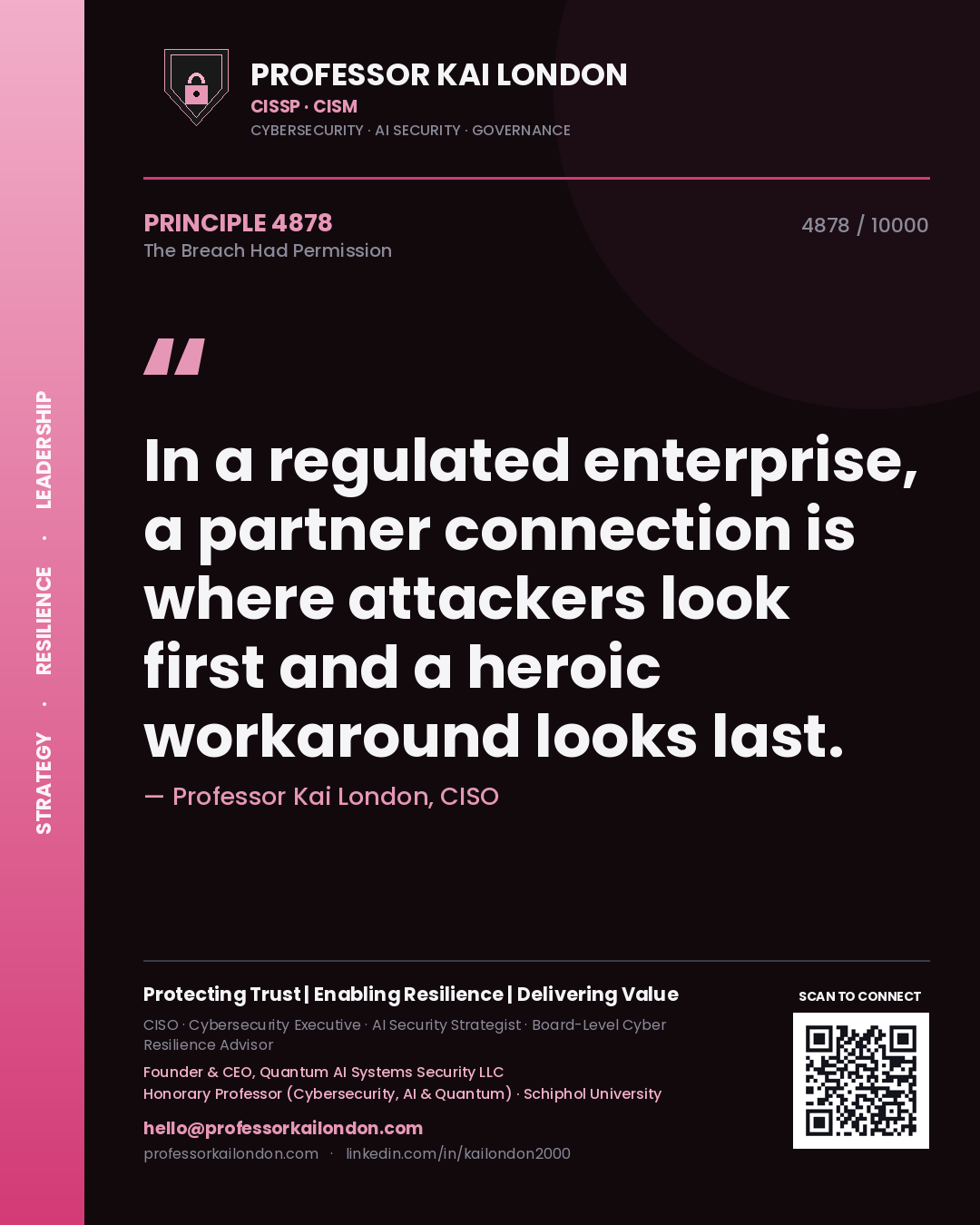 Professor Kai London principle 4878: In a regulated enterprise, a partner connection is where attackers look first and a heroic workaround looks last.