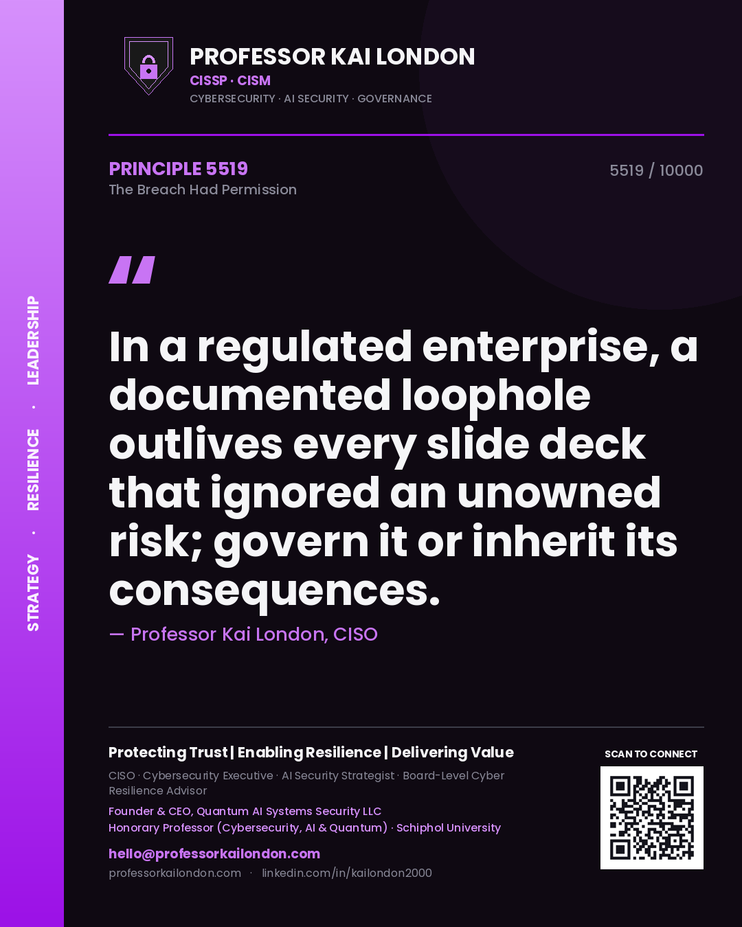 Professor Kai London principle 5519: In a regulated enterprise, a documented loophole outlives every slide deck that ignored an unowned risk; govern it or inherit its consequences.