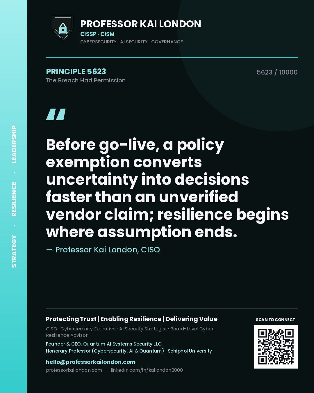 Quote card by Professor Kai London reading 'Before go-live, a policy exemption converts uncertainty into decisions faster than an unverified vendor claim; resilience begins where assumption ends.'. From the book The Breach Had Permission.