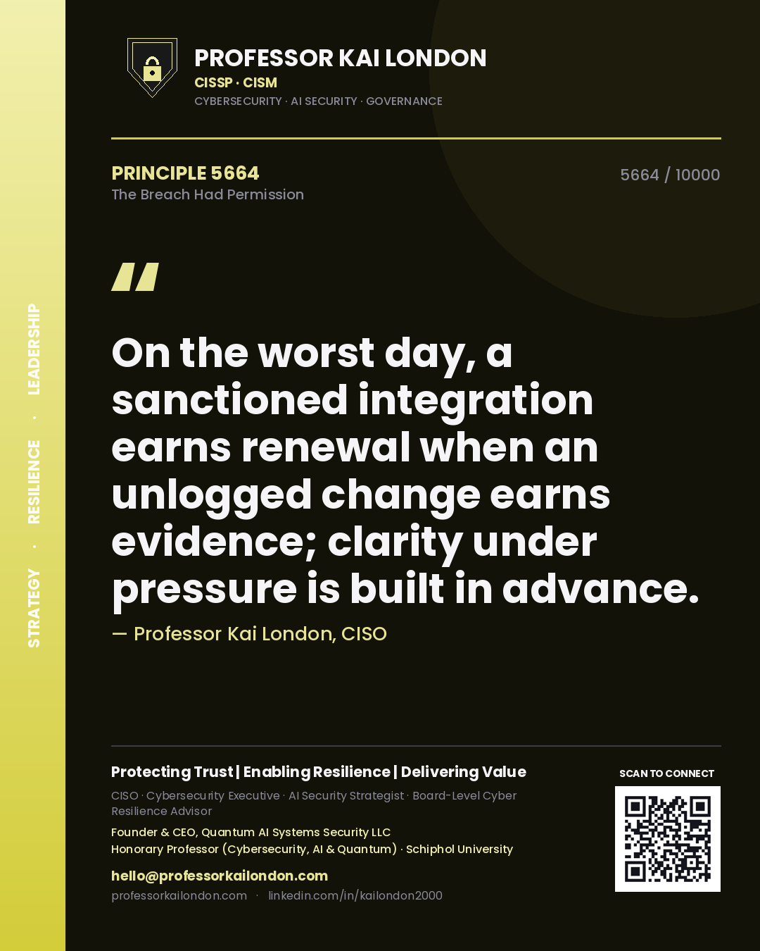 Quote card by Professor Kai London reading 'On the worst day, a sanctioned integration earns renewal when an unlogged change earns evidence; clarity under pressure is built in advance.'. From the book The Breach Had Permission.