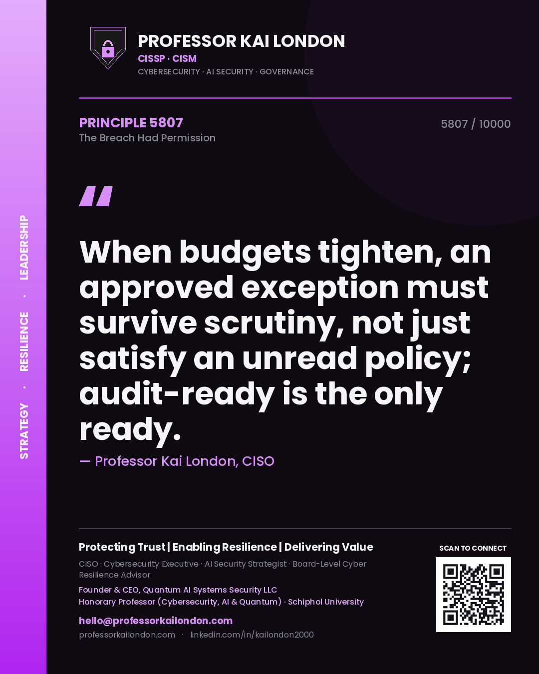 Quote card by Professor Kai London reading 'When budgets tighten, an approved exception must survive scrutiny, not just satisfy an unread policy; audit-ready is the only ready.'. From the book The Breach Had Permission.