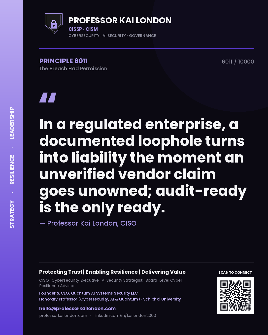 Professor Kai London principle 6011: In a regulated enterprise, a documented loophole turns into liability the moment an unverified vendor claim goes unowned; audit-ready is the only ready.