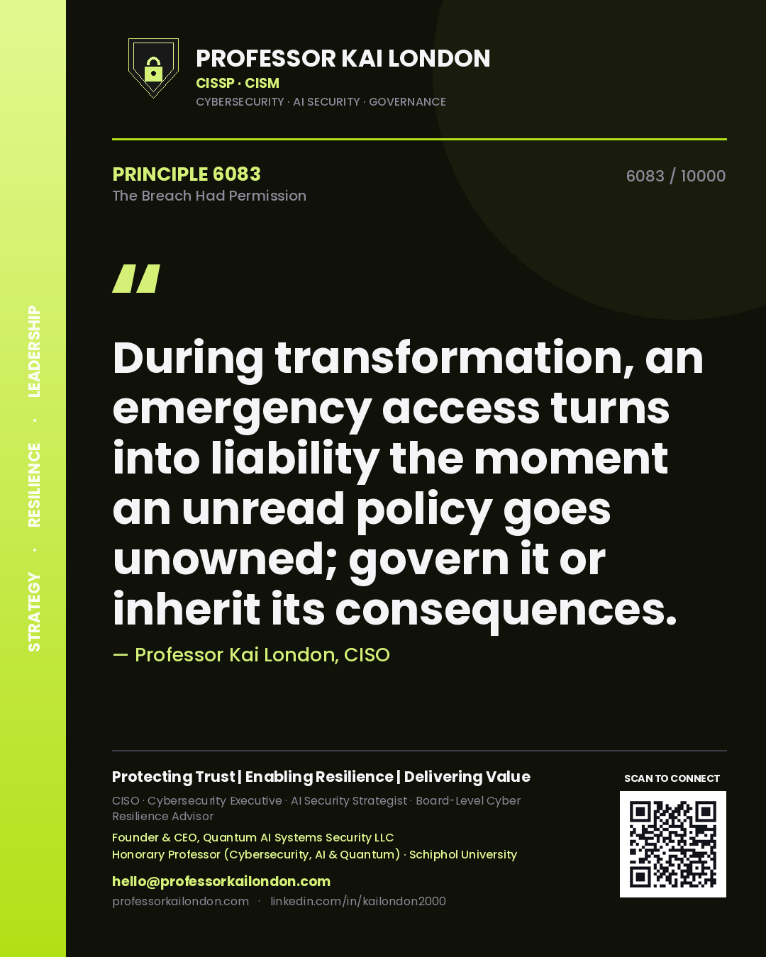 Professor Kai London principle 6083: During transformation, an emergency access turns into liability the moment an unread policy goes unowned; govern it or inherit its consequences.