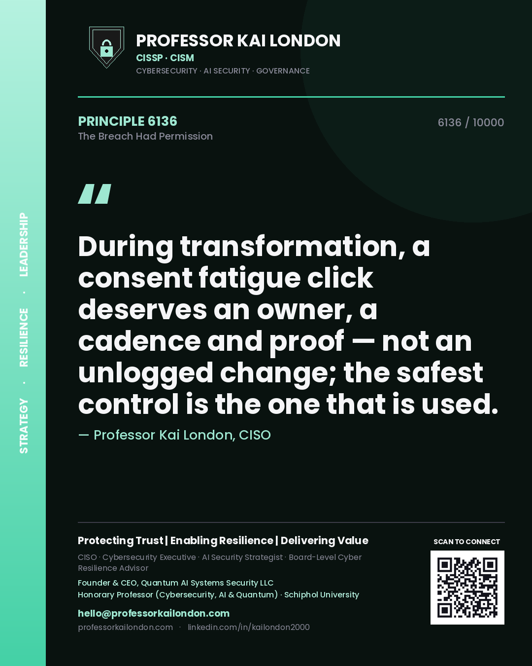Professor Kai London principle 6136: During transformation, a consent fatigue click deserves an owner, a cadence and proof — not an unlogged change; the safest control is the one that is used.