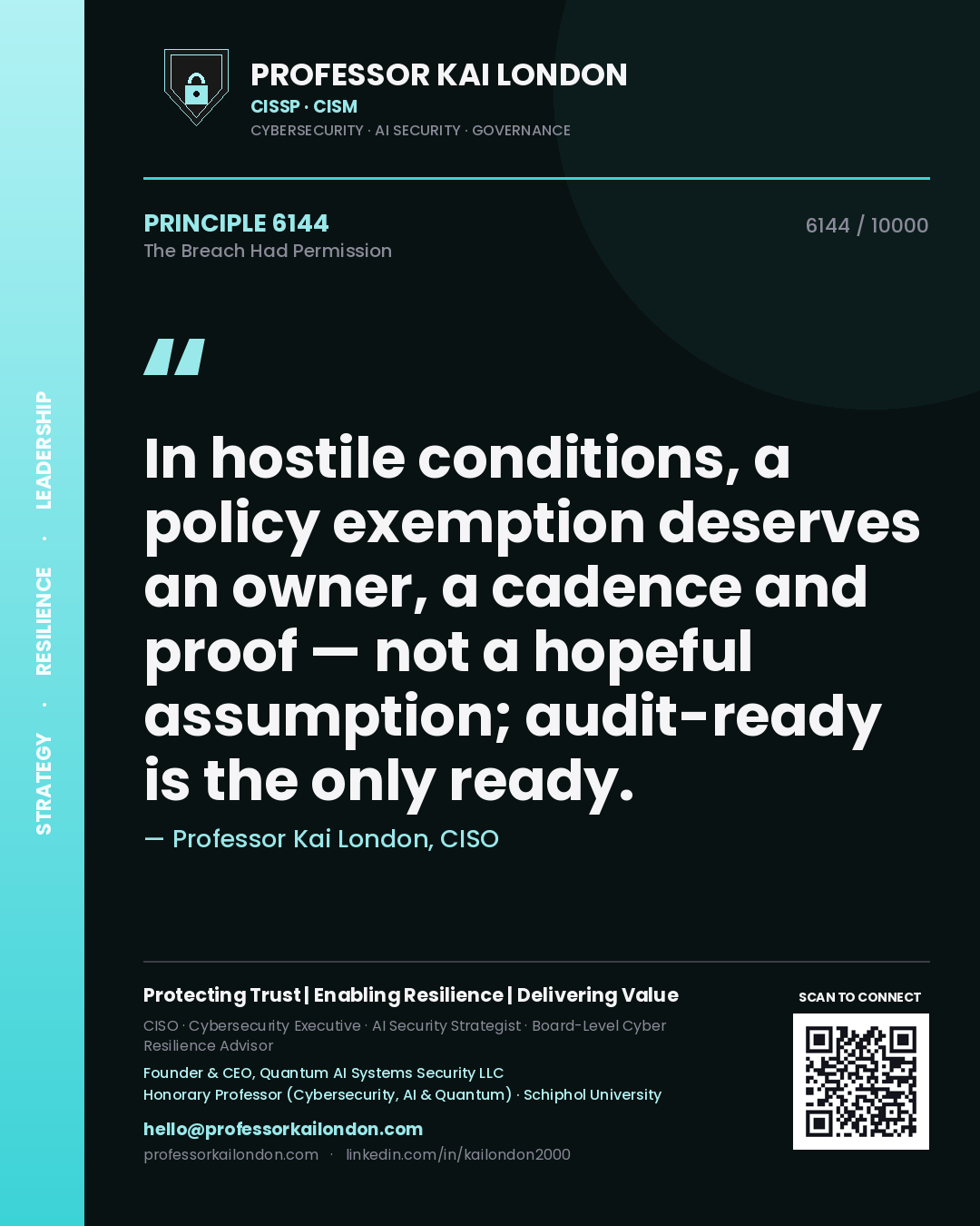 Professor Kai London principle 6144: In hostile conditions, a policy exemption deserves an owner, a cadence and proof — not a hopeful assumption; audit-ready is the only ready.