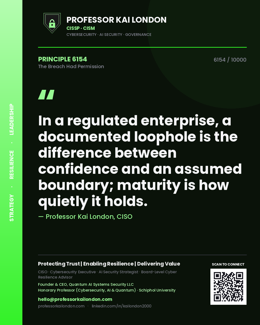 Quote card by Professor Kai London reading 'In a regulated enterprise, a documented loophole is the difference between confidence and an assumed boundary; maturity is how quietly it holds.'. From the book The Breach Had Permission.