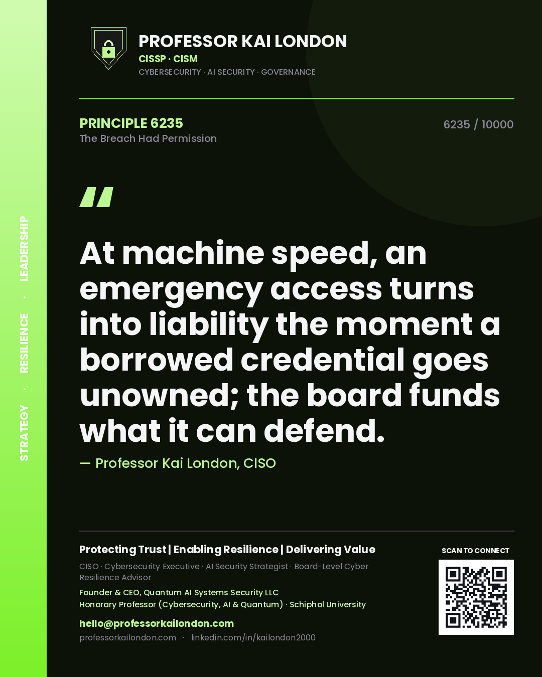 Professor Kai London principle 6235: At machine speed, an emergency access turns into liability the moment a borrowed credential goes unowned; the board funds what it can defend.