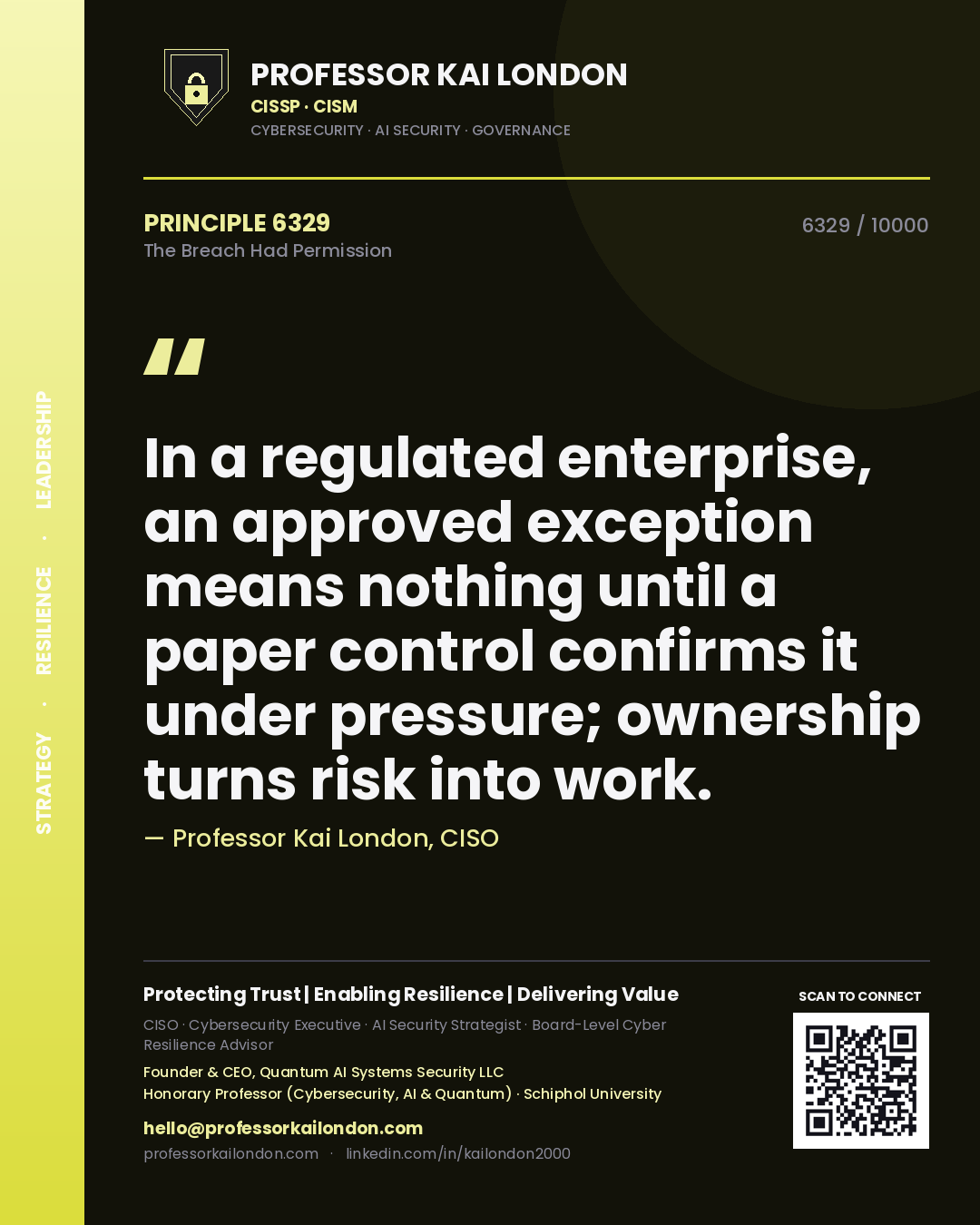 Professor Kai London principle 6329: In a regulated enterprise, an approved exception means nothing until a paper control confirms it under pressure; ownership turns risk into work.