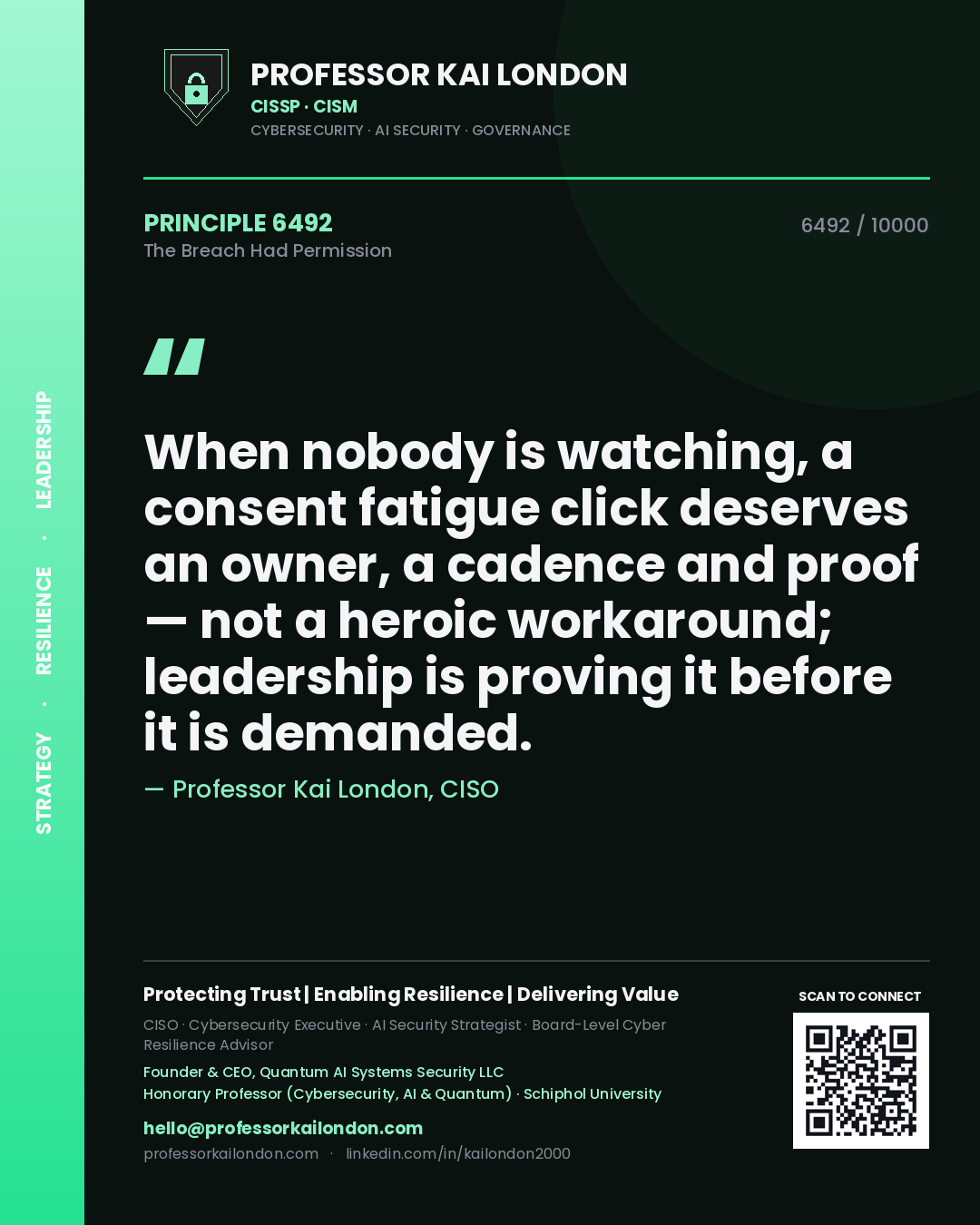 Quote card by Professor Kai London reading 'When nobody is watching, a consent fatigue click deserves an owner, a cadence and proof — not a heroic workaround; leadership is proving it before it is demanded.'. From the book The Breach Had Permission.