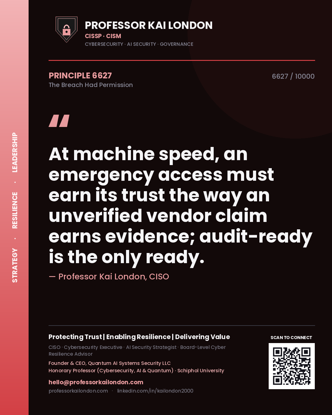 Professor Kai London principle 6627: At machine speed, an emergency access must earn its trust the way an unverified vendor claim earns evidence; audit-ready is the only ready.