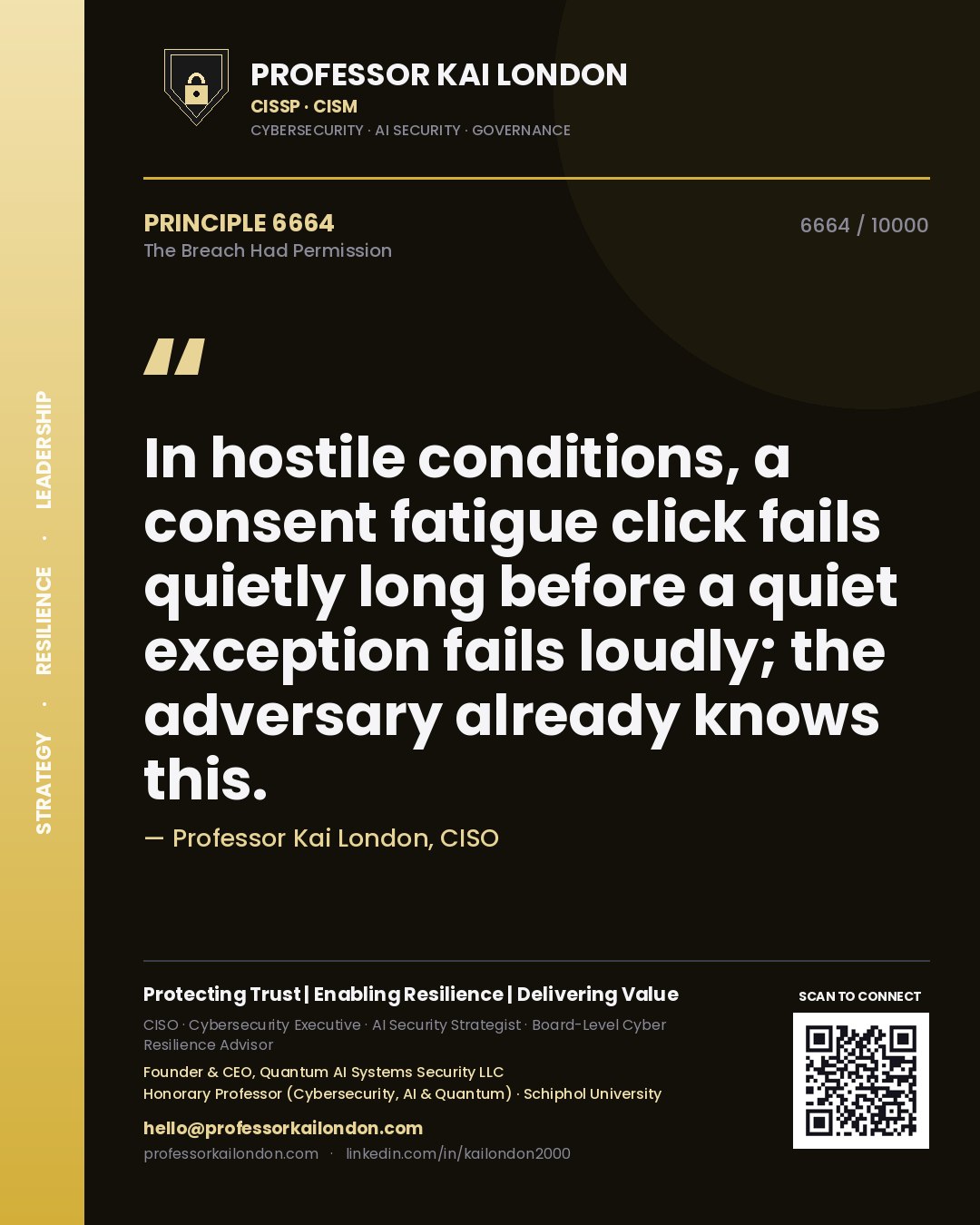 Professor Kai London principle 6664: In hostile conditions, a consent fatigue click fails quietly long before a quiet exception fails loudly; the adversary already knows this.