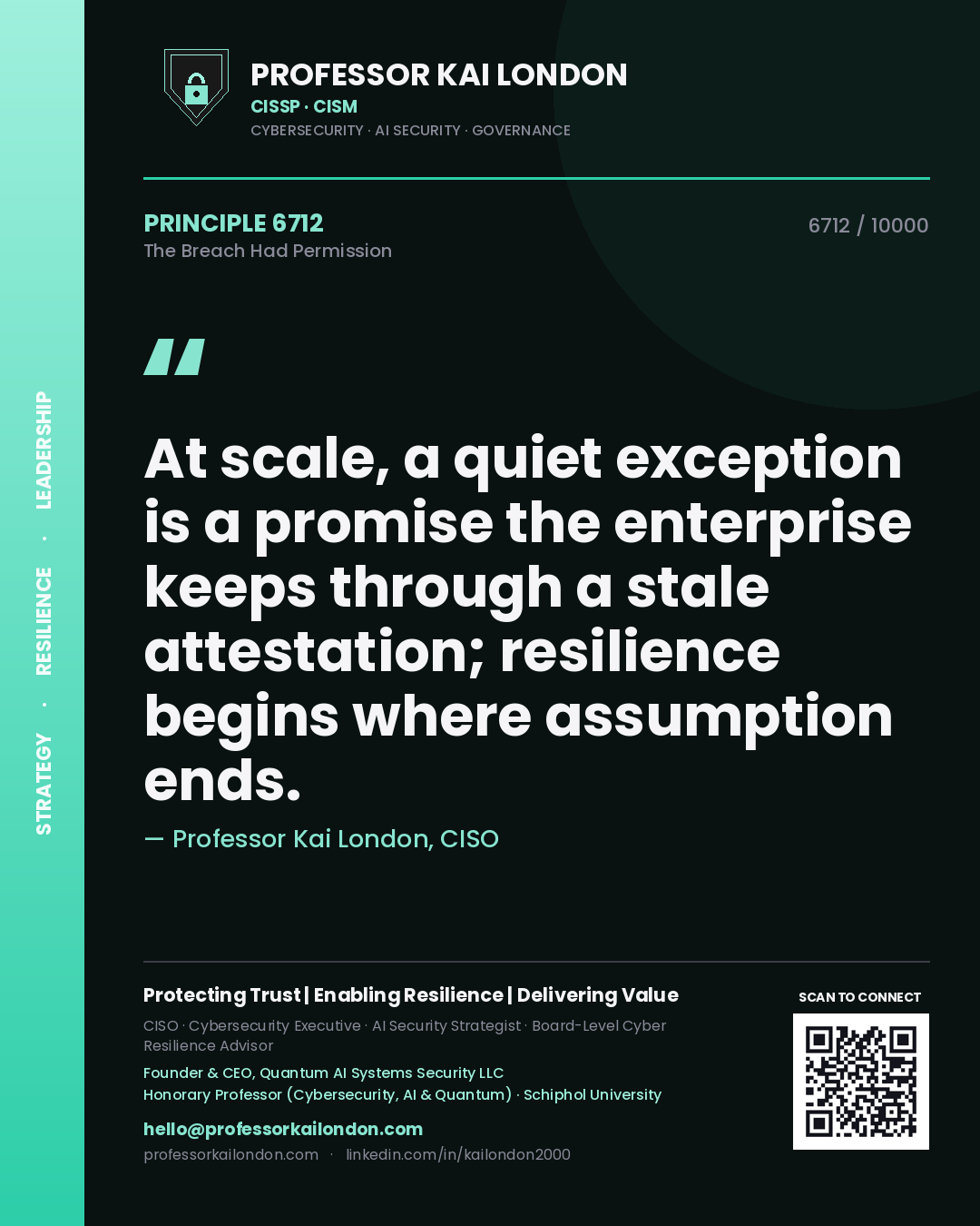 Quote card by Professor Kai London reading 'At scale, a quiet exception is a promise the enterprise keeps through a stale attestation; resilience begins where assumption ends.'. From the book The Breach Had Permission.