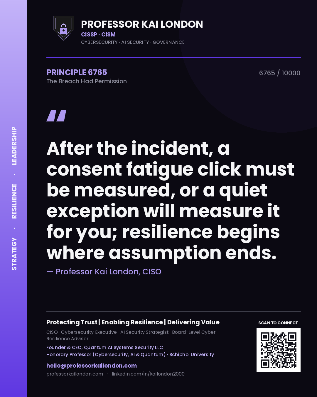 Quote card by Professor Kai London reading 'After the incident, a consent fatigue click must be measured, or a quiet exception will measure it for you; resilience begins where assumption ends.'. From the book The Breach Had Permission.