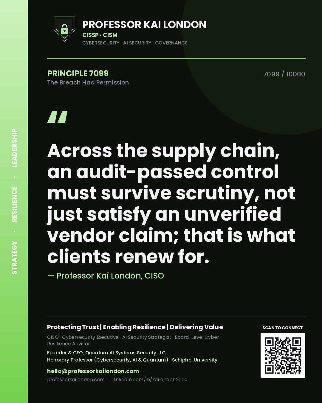 Professor Kai London principle 7099: Across the supply chain, an audit-passed control must survive scrutiny, not just satisfy an unverified vendor claim; that is what clients renew for.