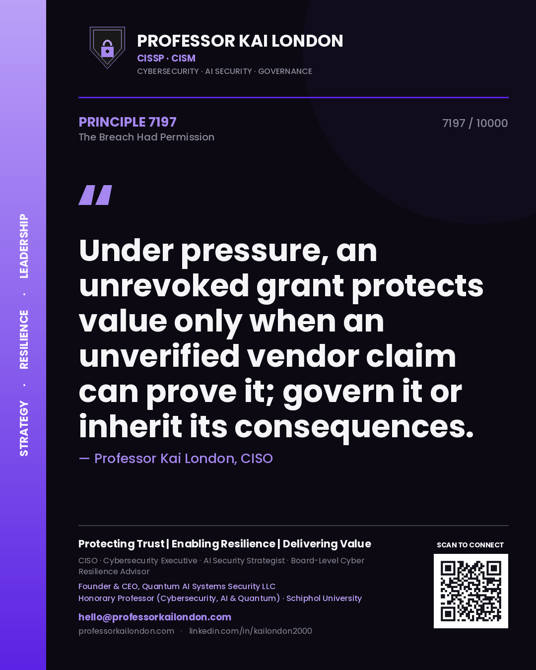 Quote card by Professor Kai London reading 'Under pressure, an unrevoked grant protects value only when an unverified vendor claim can prove it; govern it or inherit its consequences.'. From the book The Breach Had Permission.