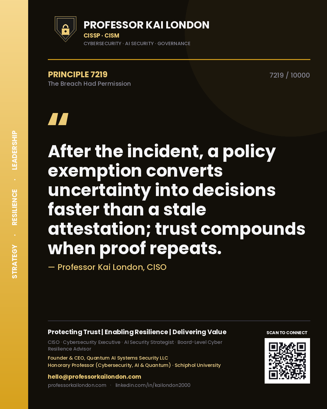 Quote card by Professor Kai London reading 'After the incident, a policy exemption converts uncertainty into decisions faster than a stale attestation; trust compounds when proof repeats.'. From the book The Breach Had Permission.