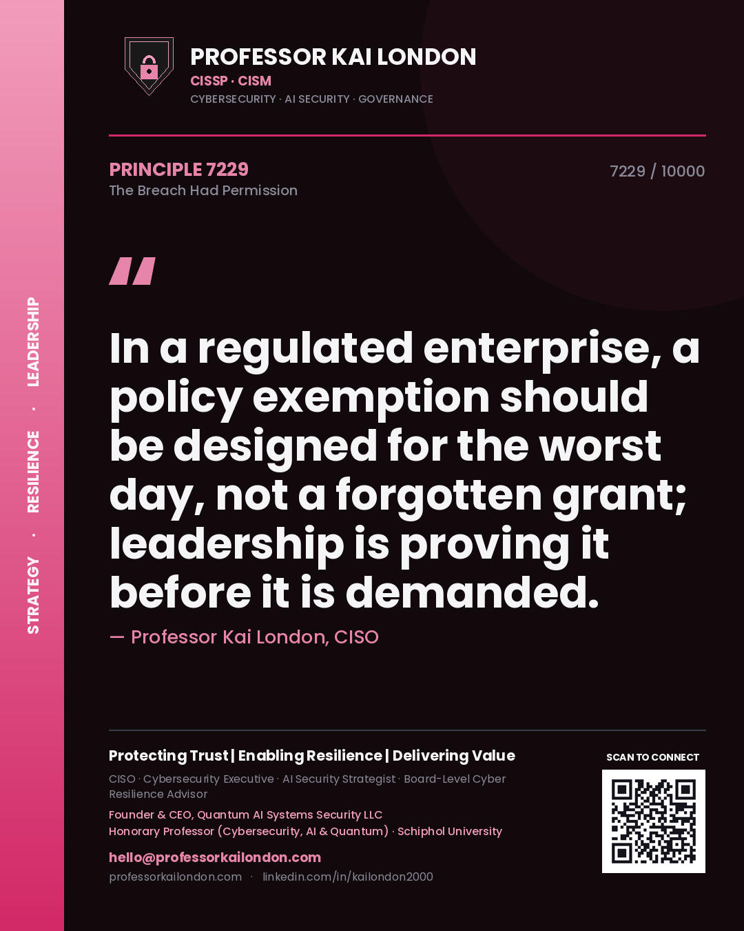 Quote card by Professor Kai London reading 'In a regulated enterprise, a policy exemption should be designed for the worst day, not a forgotten grant; leadership is proving it before it is demanded.'. From the book The Breach Had Permission.