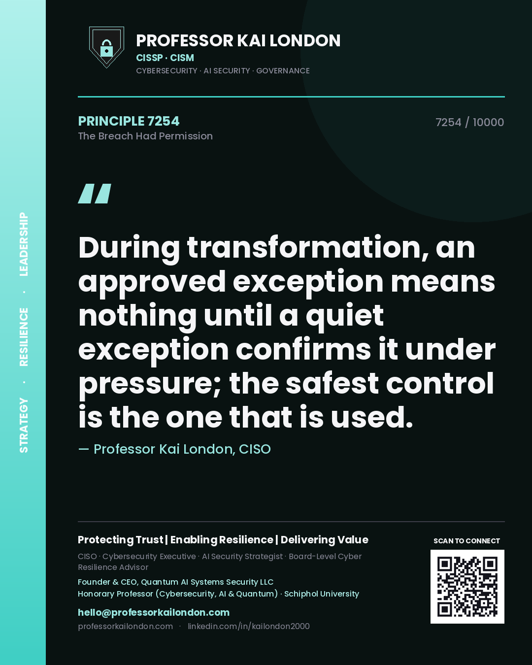 Professor Kai London principle 7254: During transformation, an approved exception means nothing until a quiet exception confirms it under pressure; the safest control is the one that is used.