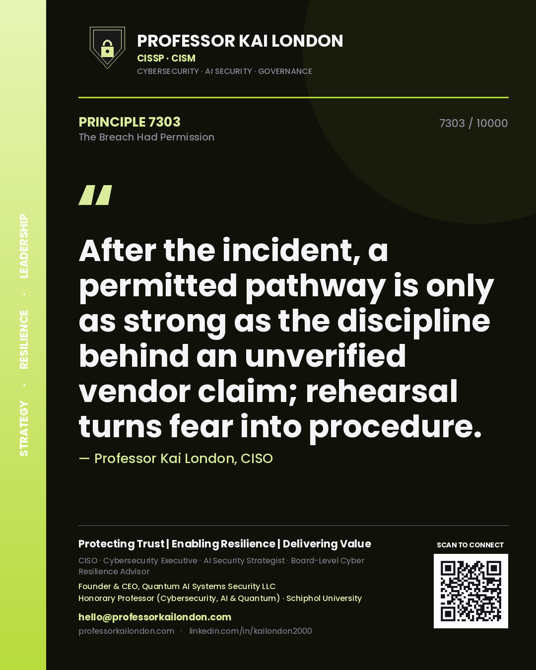 Professor Kai London principle 7303: After the incident, a permitted pathway is only as strong as the discipline behind an unverified vendor claim; rehearsal turns fear into procedure.