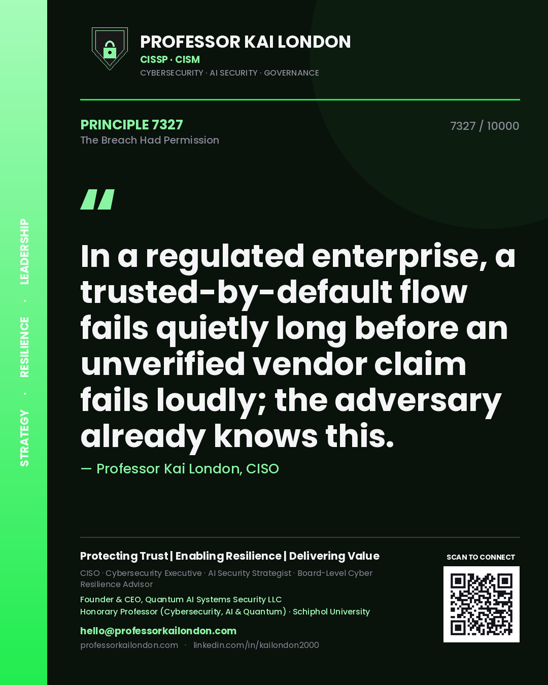 Quote card by Professor Kai London reading 'In a regulated enterprise, a trusted-by-default flow fails quietly long before an unverified vendor claim fails loudly; the adversary already knows this.'. From the book The Breach Had Permission.