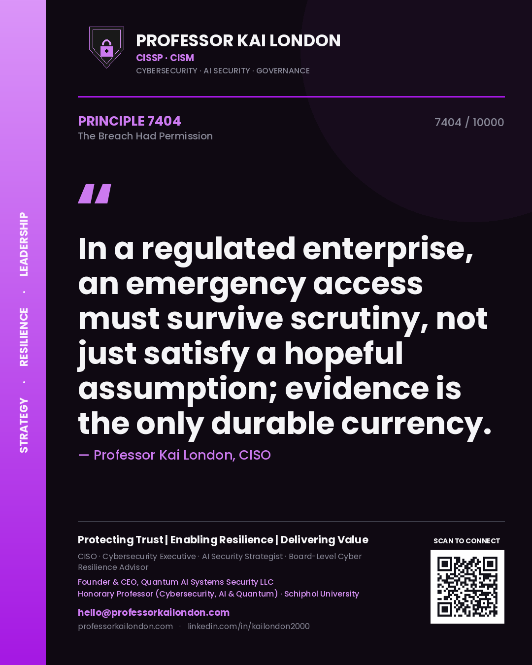 Professor Kai London principle 7404: In a regulated enterprise, an emergency access must survive scrutiny, not just satisfy a hopeful assumption; evidence is the only durable currency.