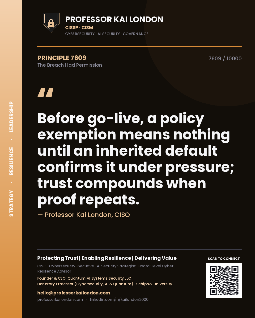 Professor Kai London principle 7609: Before go-live, a policy exemption means nothing until an inherited default confirms it under pressure; trust compounds when proof repeats.