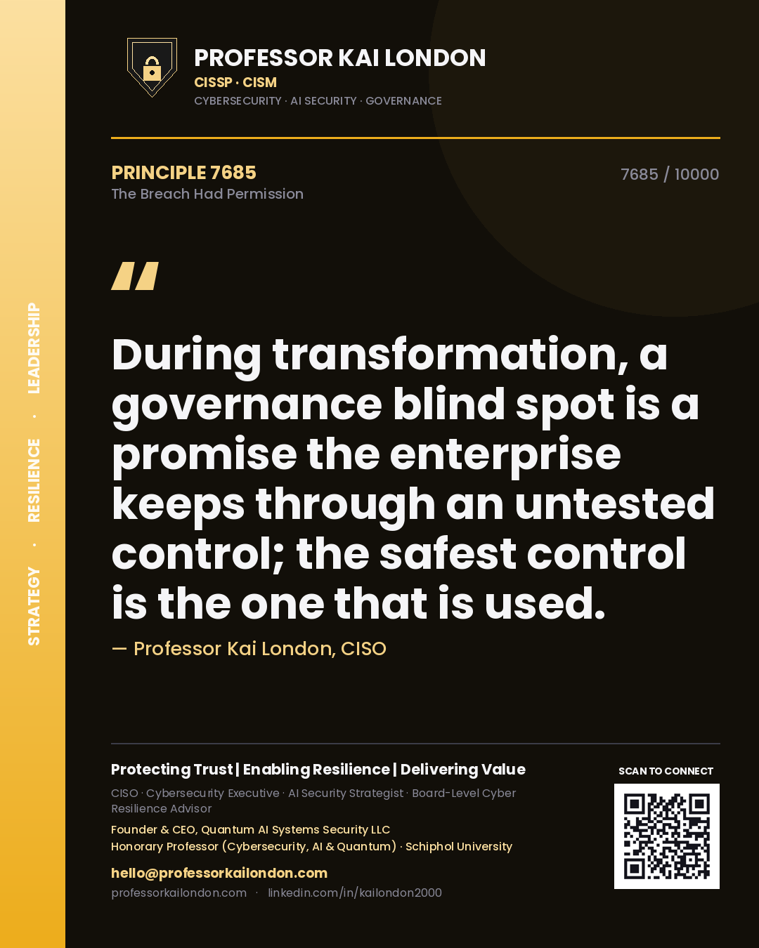 Professor Kai London principle 7685: During transformation, a governance blind spot is a promise the enterprise keeps through an untested control; the safest control is the one that is used.