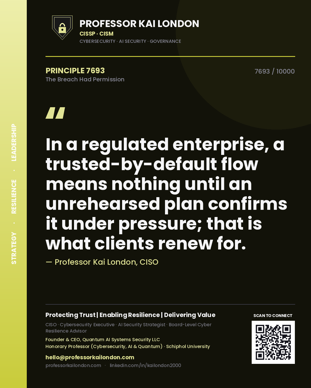 Quote card by Professor Kai London reading 'In a regulated enterprise, a trusted-by-default flow means nothing until an unrehearsed plan confirms it under pressure; that is what clients renew for.'. From the book The Breach Had Permission.