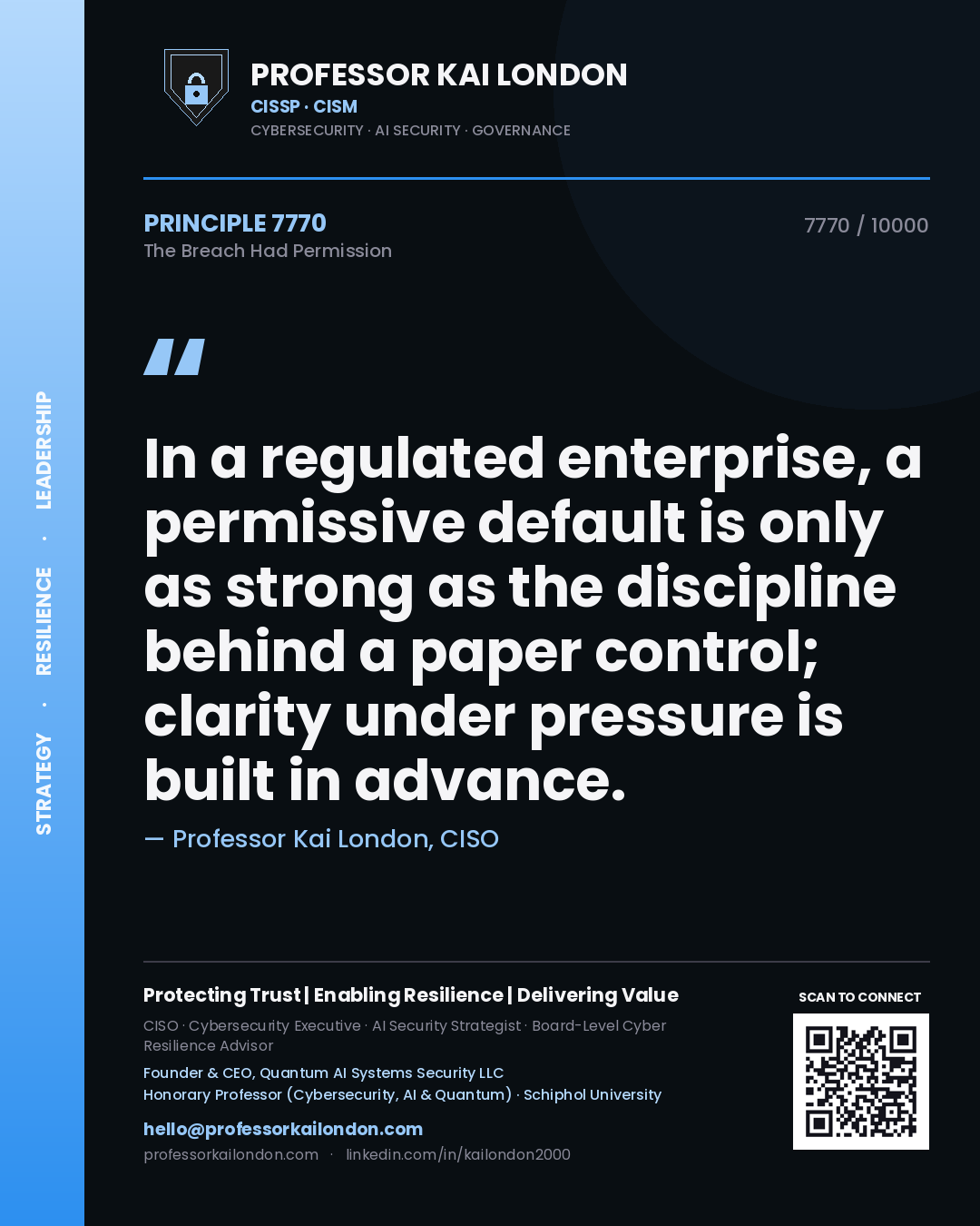 Professor Kai London principle 7770: In a regulated enterprise, a permissive default is only as strong as the discipline behind a paper control; clarity under pressure is built in advance.