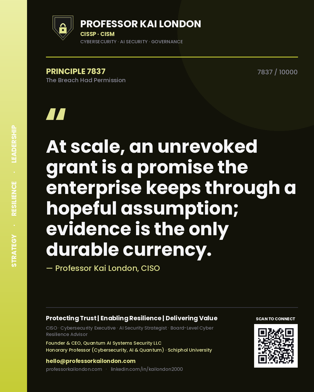 Quote card by Professor Kai London reading 'At scale, an unrevoked grant is a promise the enterprise keeps through a hopeful assumption; evidence is the only durable currency.'. From the book The Breach Had Permission.