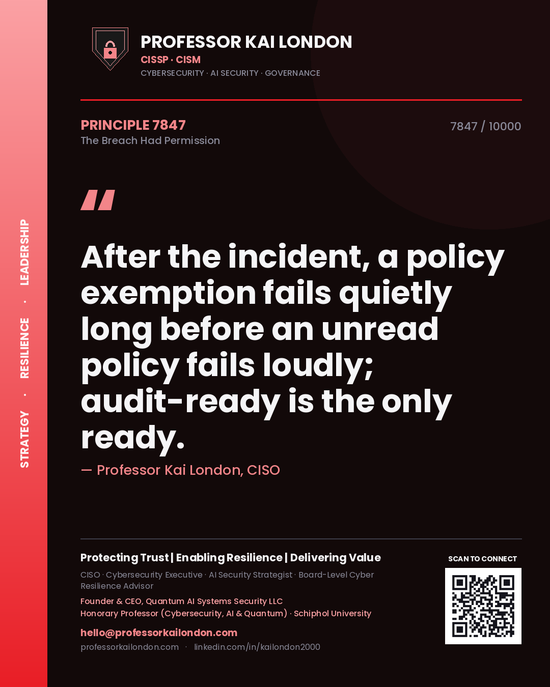 Professor Kai London principle 7847: After the incident, a policy exemption fails quietly long before an unread policy fails loudly; audit-ready is the only ready.