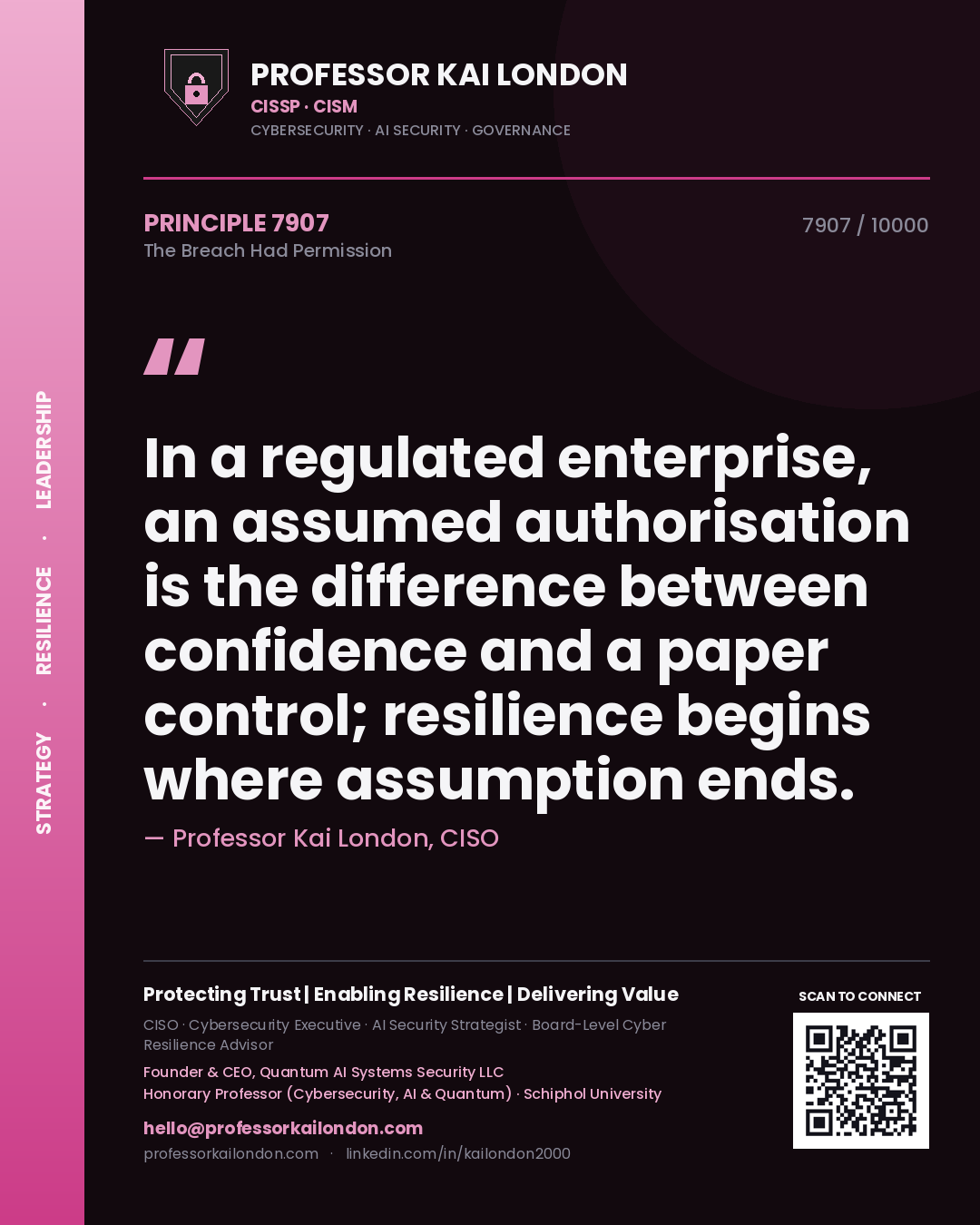Quote card by Professor Kai London reading 'In a regulated enterprise, an assumed authorisation is the difference between confidence and a paper control; resilience begins where assumption ends.'. From the book The Breach Had Permission.