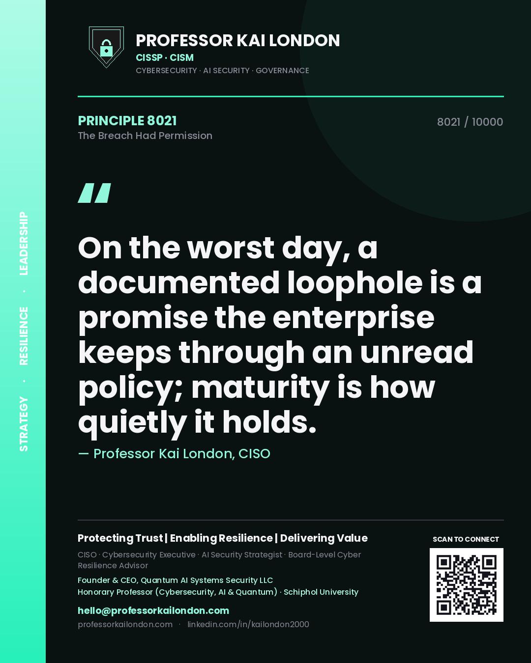Professor Kai London principle 8021: On the worst day, a documented loophole is a promise the enterprise keeps through an unread policy; maturity is how quietly it holds.