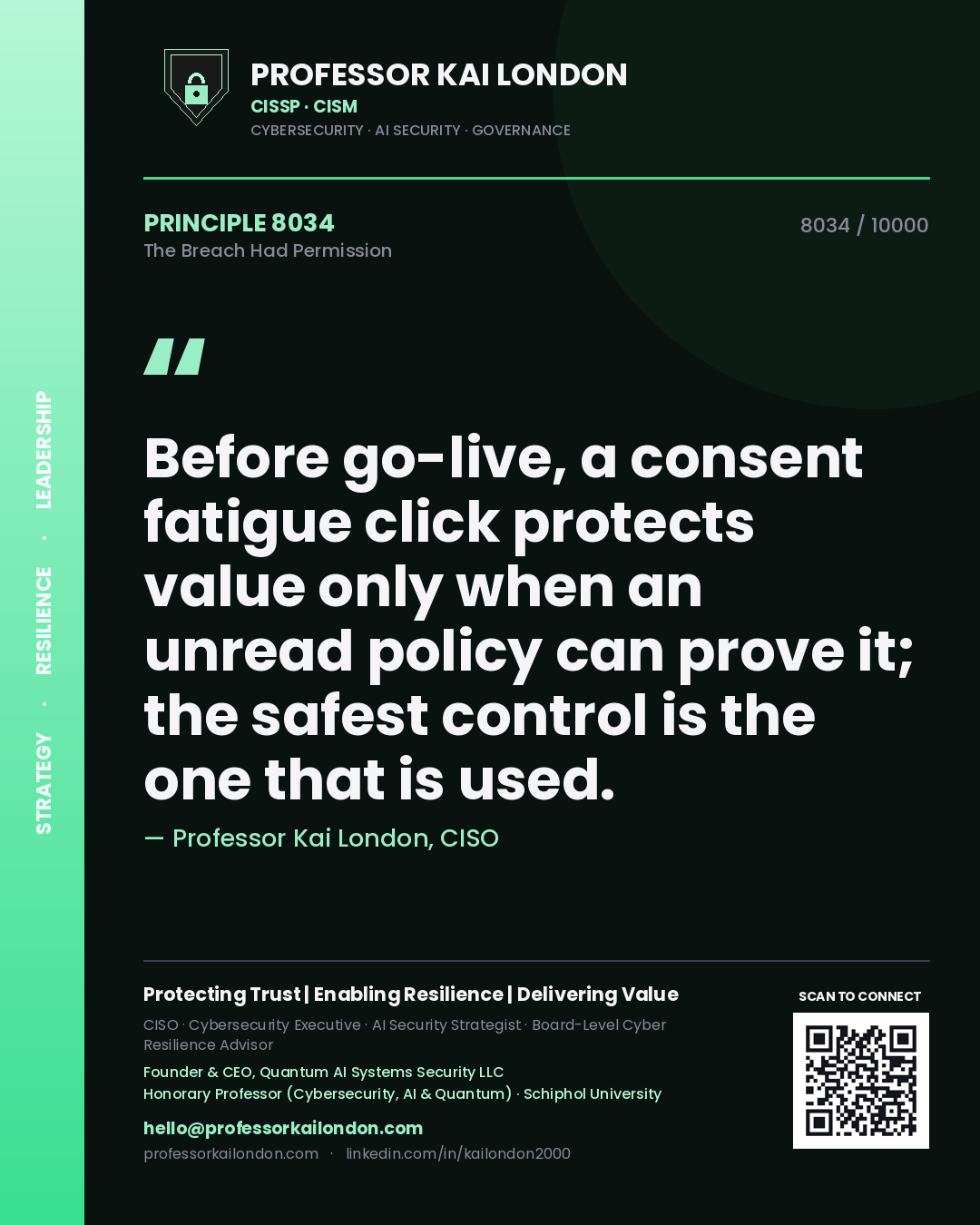 Quote card by Professor Kai London reading 'Before go-live, a consent fatigue click protects value only when an unread policy can prove it; the safest control is the one that is used.'. From the book The Breach Had Permission.