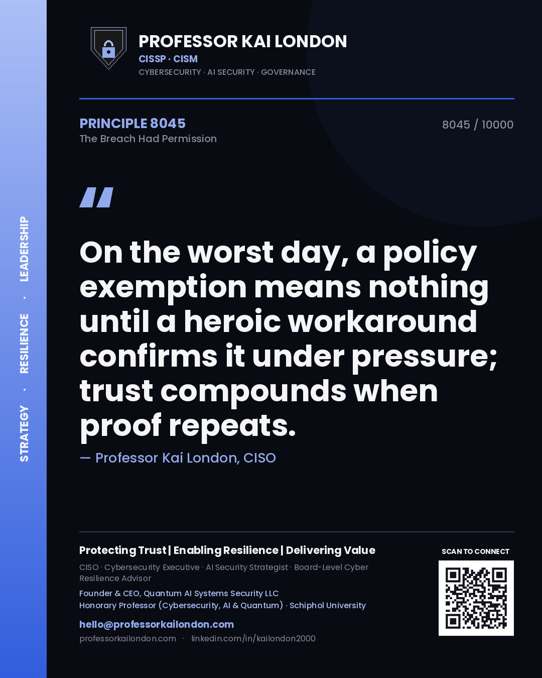 Quote card by Professor Kai London reading 'On the worst day, a policy exemption means nothing until a heroic workaround confirms it under pressure; trust compounds when proof repeats.'. From the book The Breach Had Permission.