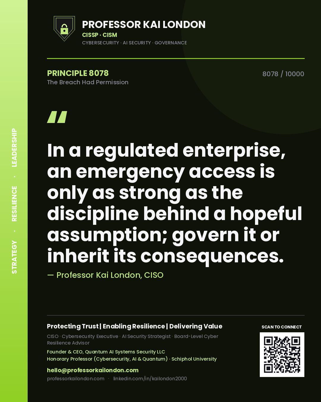 Professor Kai London principle 8078: In a regulated enterprise, an emergency access is only as strong as the discipline behind a hopeful assumption; govern it or inherit its consequences.