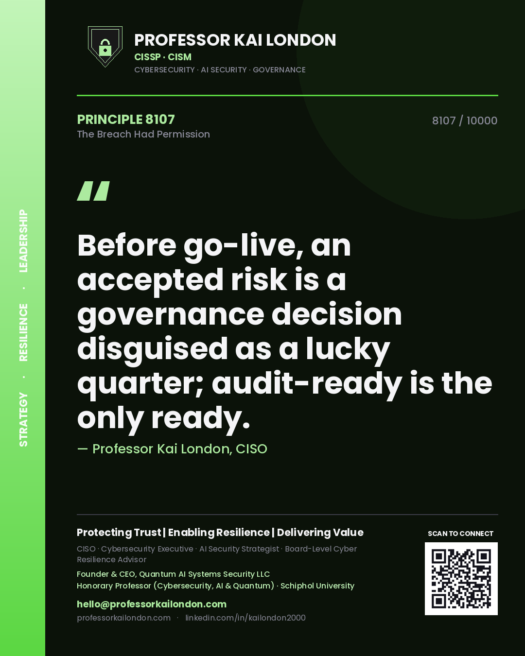 Professor Kai London principle 8107: Before go-live, an accepted risk is a governance decision disguised as a lucky quarter; audit-ready is the only ready.