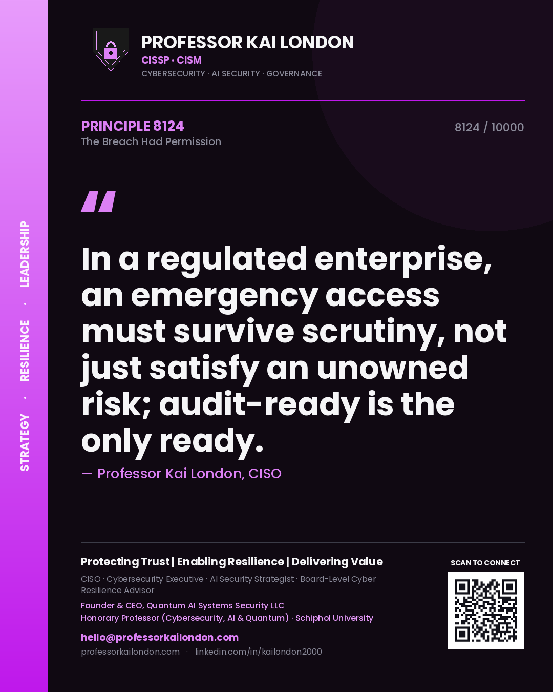 Quote card by Professor Kai London reading 'In a regulated enterprise, an emergency access must survive scrutiny, not just satisfy an unowned risk; audit-ready is the only ready.'. From the book The Breach Had Permission.
