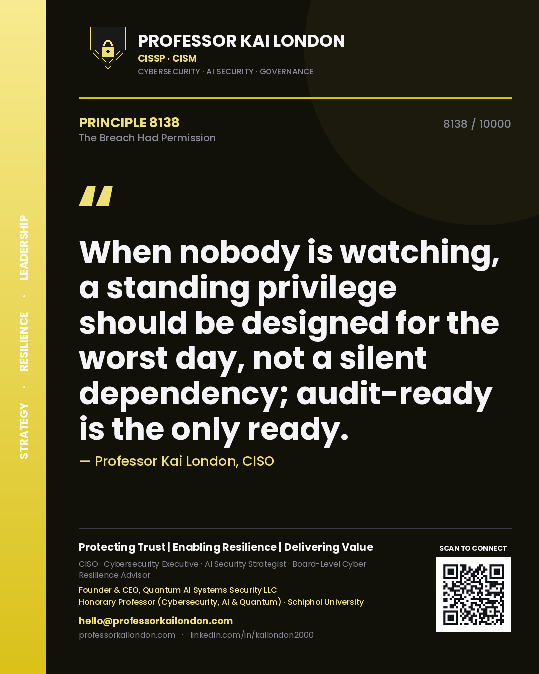 Professor Kai London principle 8138: When nobody is watching, a standing privilege should be designed for the worst day, not a silent dependency; audit-ready is the only ready.