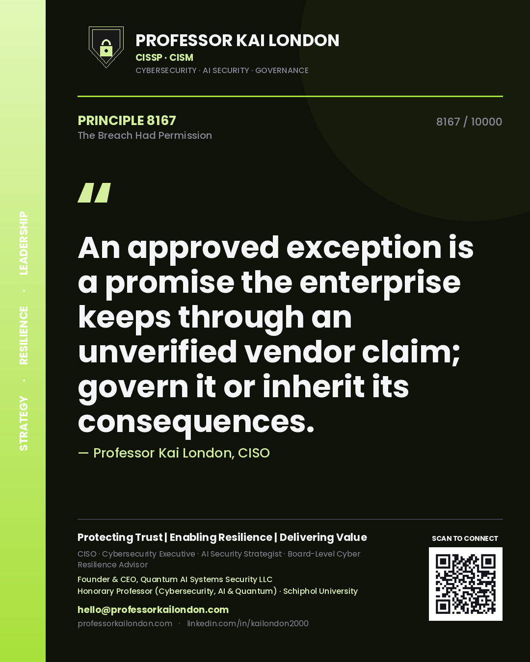 Professor Kai London principle 8167: An approved exception is a promise the enterprise keeps through an unverified vendor claim; govern it or inherit its consequences.