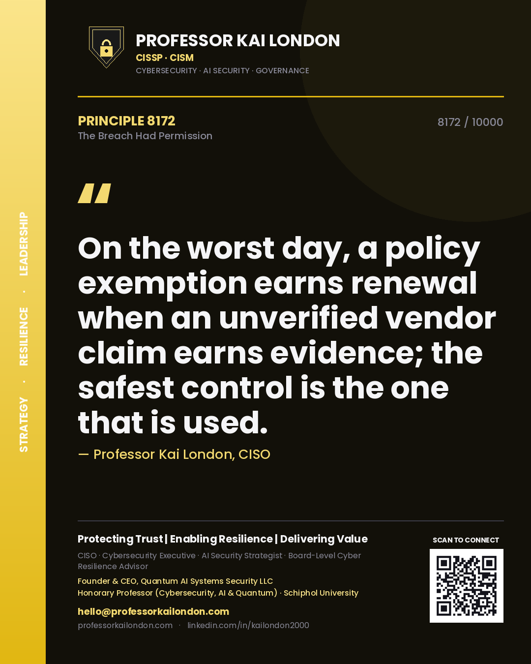 Professor Kai London principle 8172: On the worst day, a policy exemption earns renewal when an unverified vendor claim earns evidence; the safest control is the one that is used.