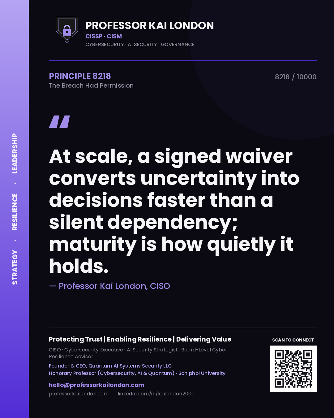 Quote card by Professor Kai London reading 'At scale, a signed waiver converts uncertainty into decisions faster than a silent dependency; maturity is how quietly it holds.'. From the book The Breach Had Permission.