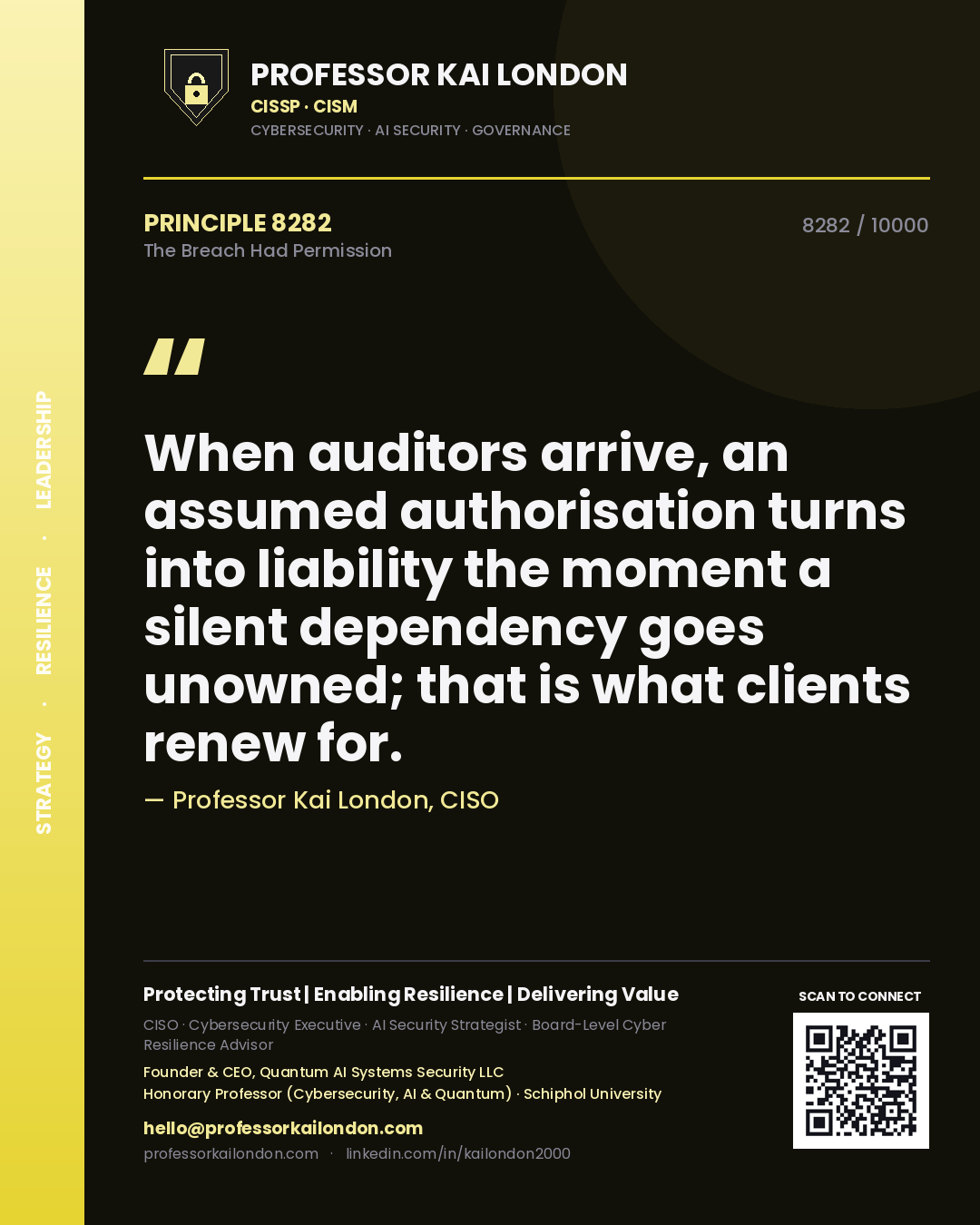 Professor Kai London principle 8282: When auditors arrive, an assumed authorisation turns into liability the moment a silent dependency goes unowned; that is what clients renew for.