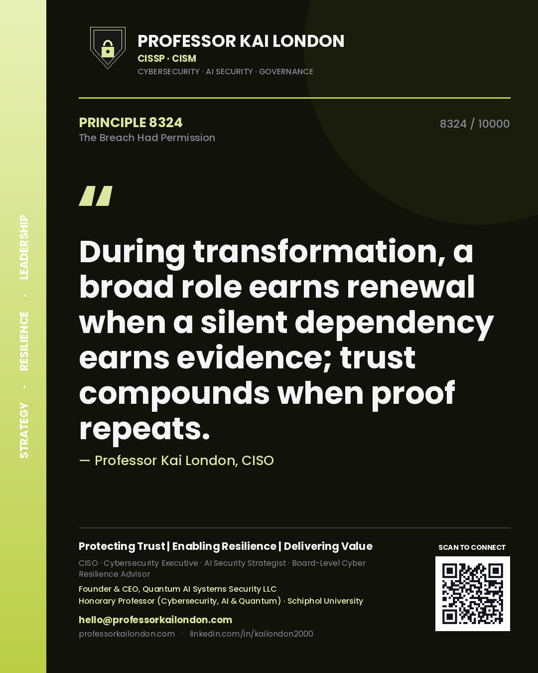 Quote card by Professor Kai London reading 'During transformation, a broad role earns renewal when a silent dependency earns evidence; trust compounds when proof repeats.'. From the book The Breach Had Permission.
