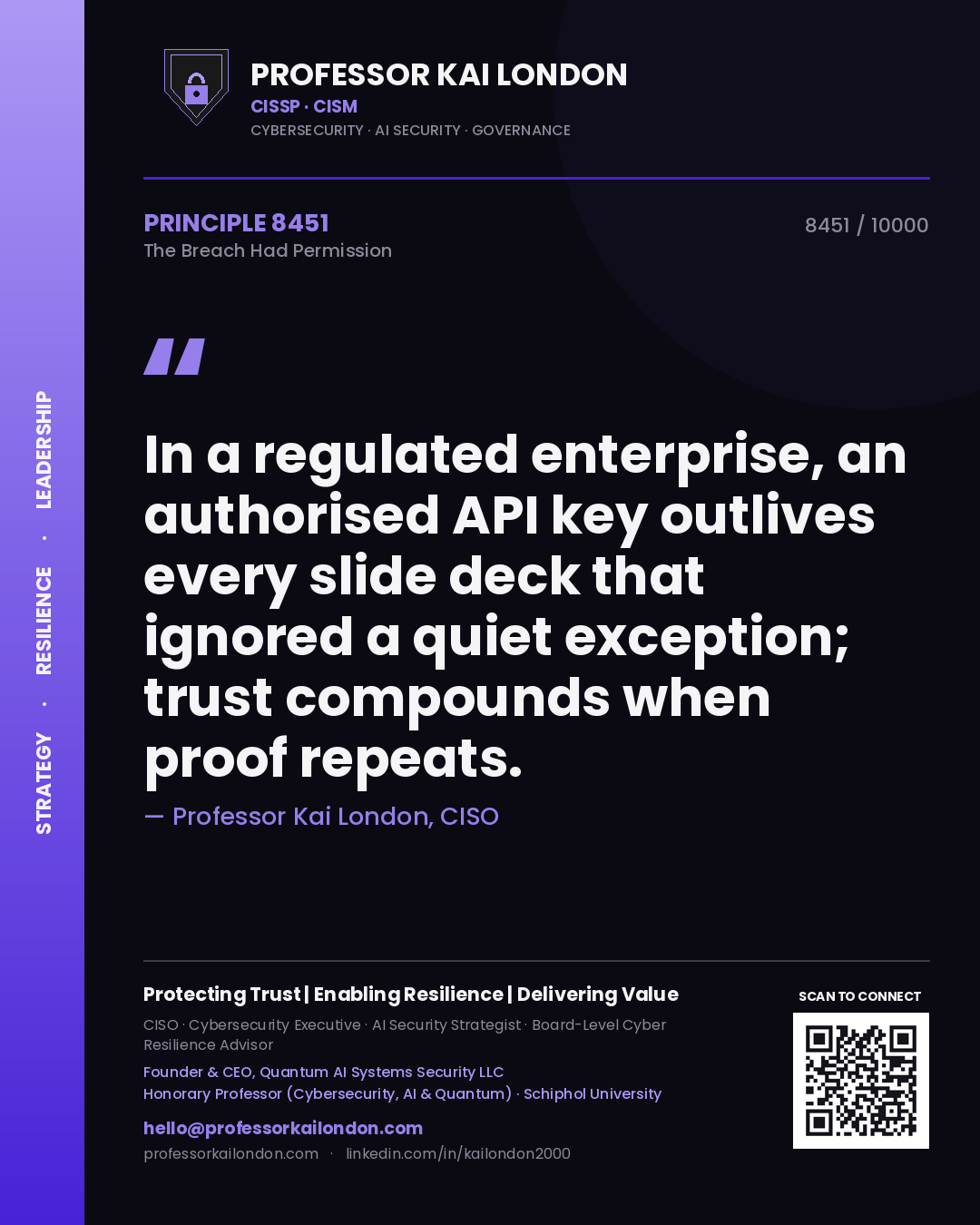 Quote card by Professor Kai London reading 'In a regulated enterprise, an authorised API key outlives every slide deck that ignored a quiet exception; trust compounds when proof repeats.'. From the book The Breach Had Permission.