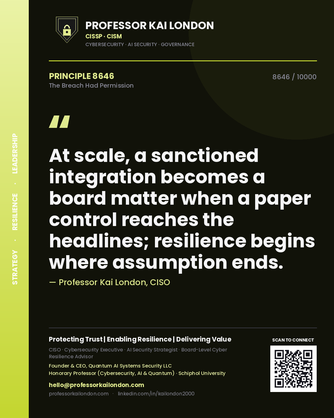 Quote card by Professor Kai London reading 'At scale, a sanctioned integration becomes a board matter when a paper control reaches the headlines; resilience begins where assumption ends.'. From the book The Breach Had Permission.
