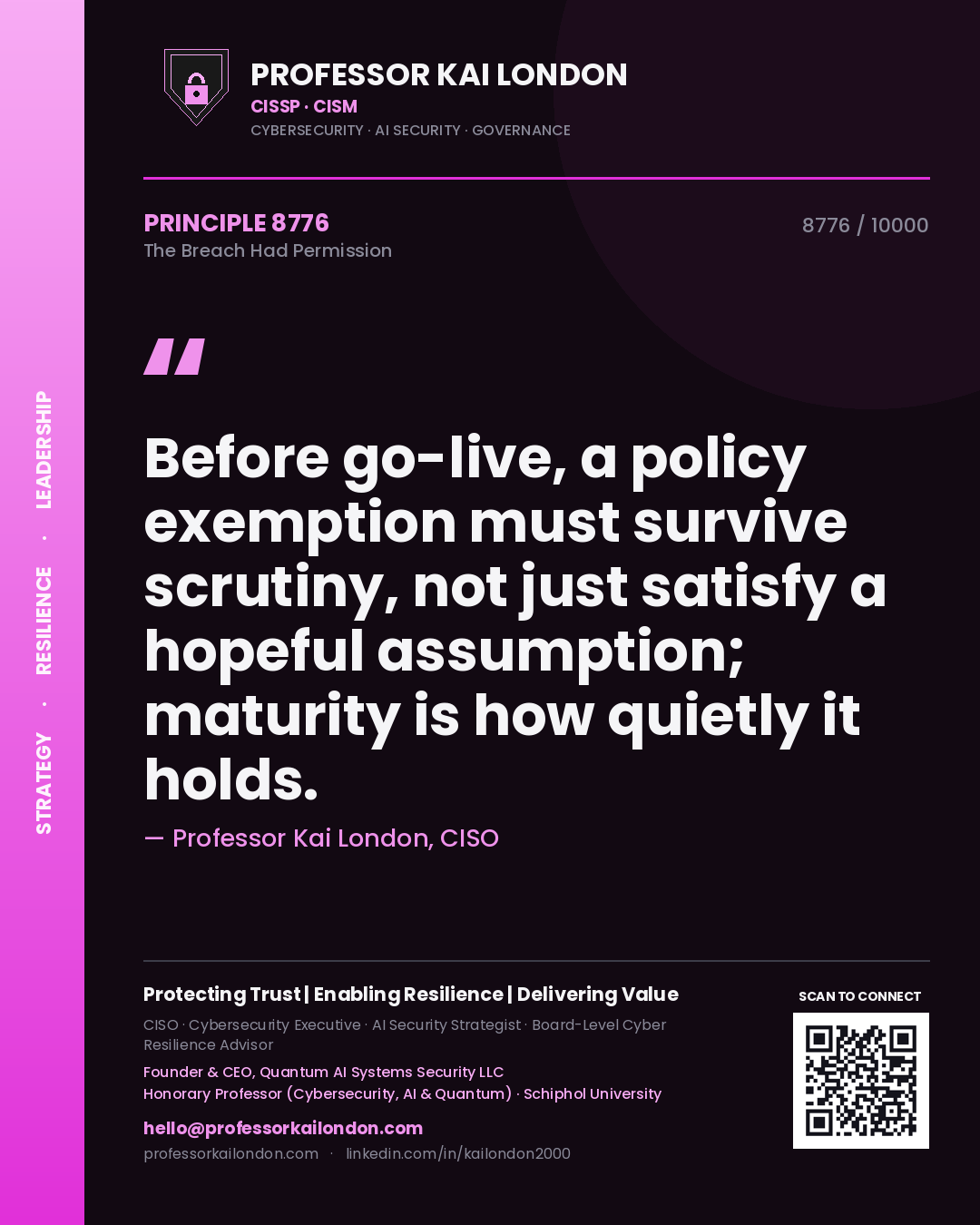 Professor Kai London principle 8776: Before go-live, a policy exemption must survive scrutiny, not just satisfy a hopeful assumption; maturity is how quietly it holds.