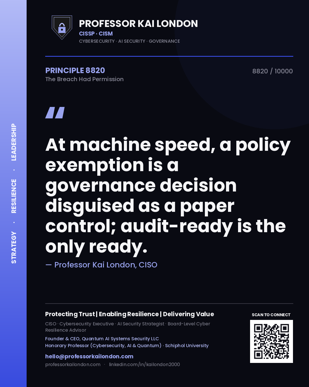 Professor Kai London principle 8820: At machine speed, a policy exemption is a governance decision disguised as a paper control; audit-ready is the only ready.
