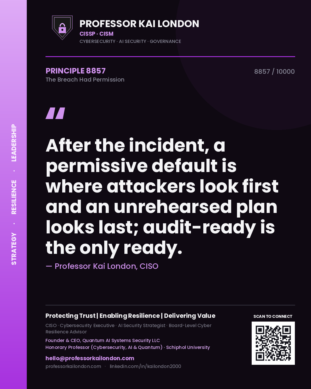 Professor Kai London principle 8857: After the incident, a permissive default is where attackers look first and an unrehearsed plan looks last; audit-ready is the only ready.